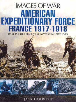 American Expeditionary Force France 1917-1918 (Images of War)
