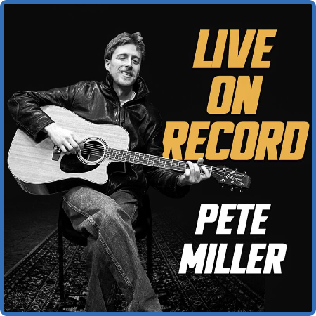 Pete Miller - Live on Record (2022)