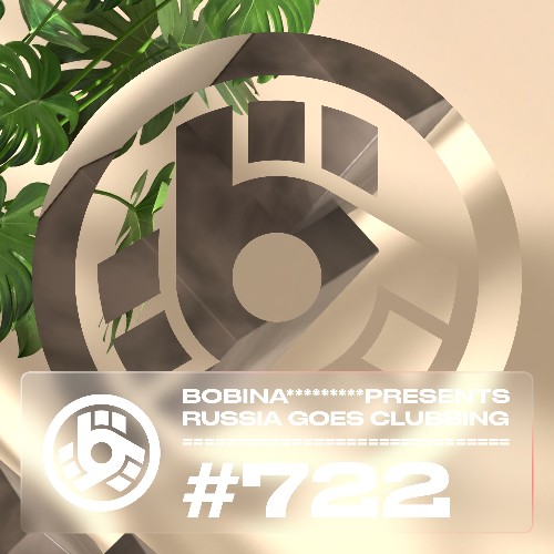 Bobina - Russia Goes Clubbing 722 (2022-08-19)