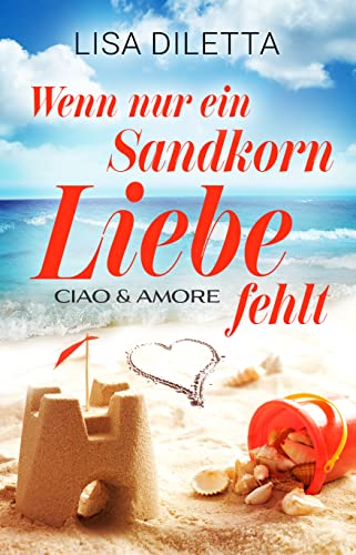Cover: Lisa Diletta  -  Wenn nur ein Sandkorn Liebe fehlt: Ciao und Amore