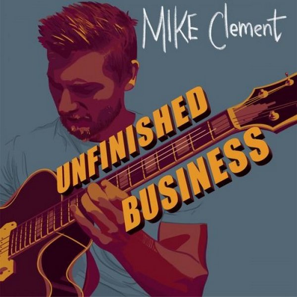 Mike Clement - Unfinished Business (2022)