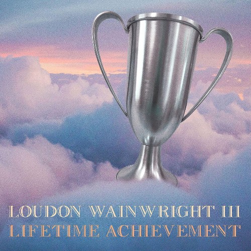 VA - Loudon Wainwright III - Lifetime Achievement (2022) (MP3)