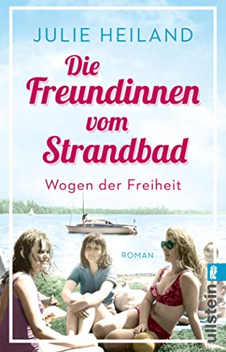 Cover: Julie Heiland  -  Die Freundinnen vom Strandbad: Wogen der Freiheit