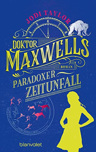 Cover: Jodi Taylor  -  Doktor Maxwells paradoxer Zeitunfall: Roman (Die Chroniken von St  Marys 6)
