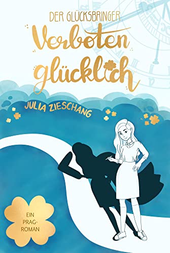 Julia Zieschang  -  Der Gl&uuml;cksbringer: Verboten gl&uuml;cklich