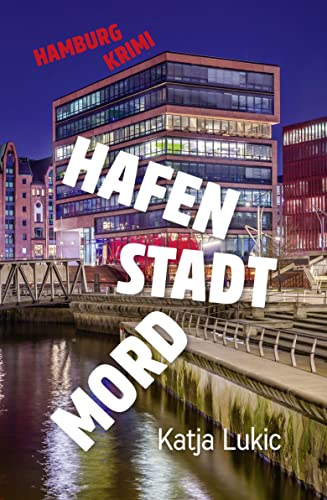 Cover: Katja Lukic  -  Hafen Stadt Mord: Hamburg - Krimi (Sören Fries ermittelt 5)