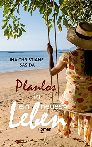 Ina Christiane Sasida  -  Planlos in ein neues Leben