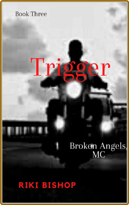 Trigger (Broken Angels, MC Book - Riki Bishop 8278fbd2152d8ce29a8257cbedf3792d