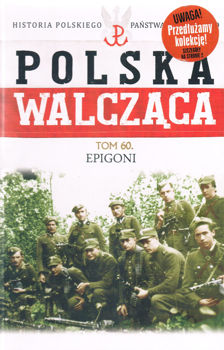 Epigoni (Historia Polskiego Panstwa Podziemnego. Polska Walczaca. Tom 60)