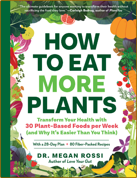 How to Eat More Plants - Megan Rossi 0f64a12cb0f8d4b06a9b367683413c4e