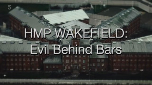 Channel 5 - HMP Wakefield Evil Behind Bars (2022)