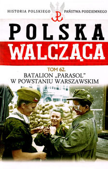 Batalion Parasol w Powstaniu Warszawskim (Historia Polskiego Panstwa Podziemnego. Polska Walczaca. Tom 62)