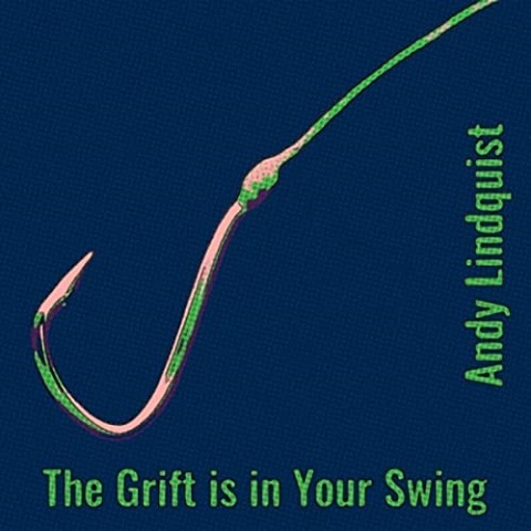 Andy Lindquist - The Grift Is In Your Swing (2022)