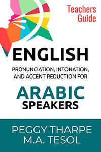 ENGLISH Pronunciation, Intonation and Accent Reduction for ARABIC Speakers