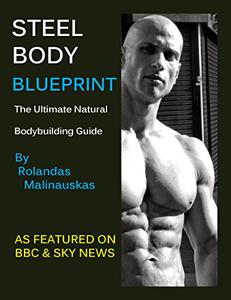 Steel Body Blueprint The Ultimate Natural Bodybuilding Guide