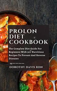 Prolon Diet Cookbook The Complete Diet Guide For Beginners With 30+ Nutritious Recipes To Prevent And Reverse Diseases