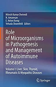 Role of Microorganisms in Pathogenesis and Management of Autoimmune Diseases Volume I