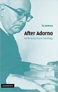 After Adorno Rethinking Music Sociology