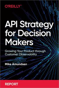API Strategy for Decision Makers Growing Your Product through Customer Observability