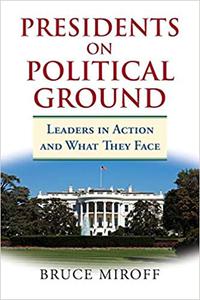 Presidents on Political Ground Leaders in Action and What They Face