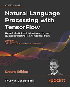 Natural Language Processing with TensorFlow The definitive NLP book to implement the most sought-after