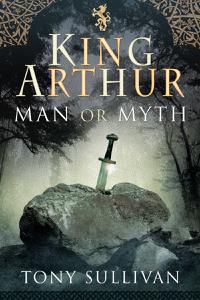 King Arthur Man or Myth