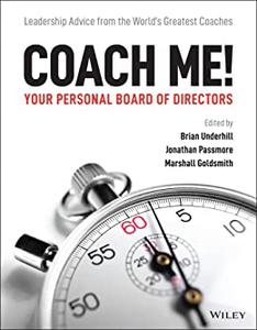 Coach Me! Your Personal Board of Directors Leadership Advice from the World’s Greatest Coaches