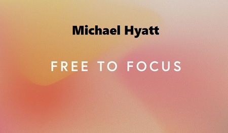 Michael Hyatt - Free to Focus Course