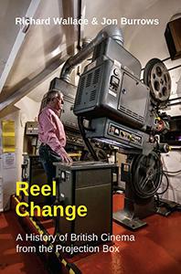 Reel Change A History of British Cinema from the Projection Box