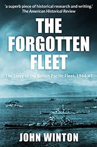 The Forgotten Fleet The Story of the British Pacific Fleet, 1944-45 (World War Two at Sea)