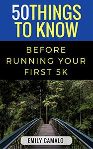 50 Things to Know Before Running Your First 5K (50 Things to Know Sports)