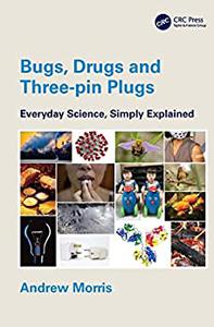 Bugs, Drugs and Three-pin Plugs Everyday Science, Simply Explained