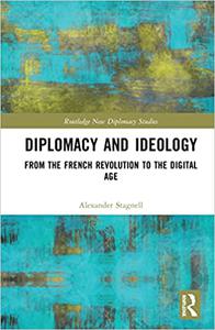Diplomacy and Ideology From the French Revolution to the Digital Age