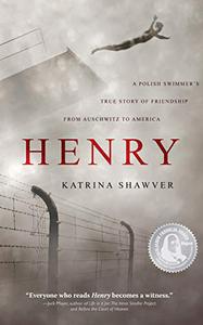 Henry A Polish Swimmer's True Story of Friendship from Auschwitz to America