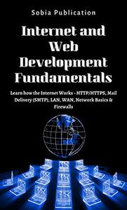 Internet and Web Development Fundamentals Learn how the Internet Works