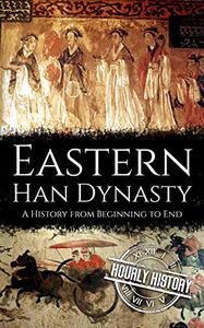 Eastern Han Dynasty A History from Beginning to End (History of China)