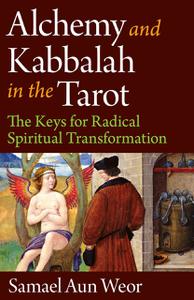 Alchemy and Kabbalah in the Tarot The Keys of Radical Spiritual Transformation