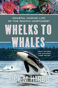Whelks to Whales Coastal Marine Life of the Pacific Northwest, 3rd Edition