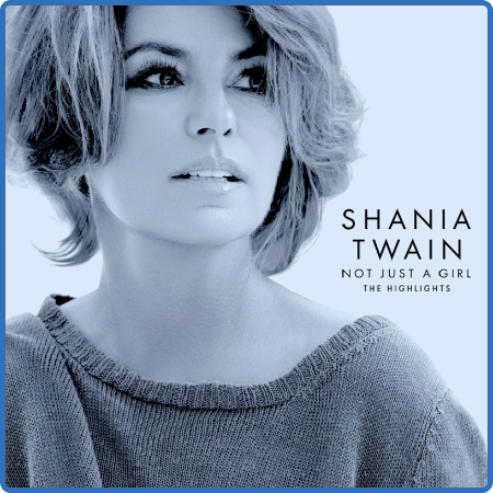 Shania Twain - Not Just A Girl (The Highlights)