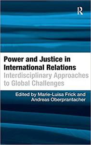 Power and Justice in International Relations Interdisciplinary Approaches to Global Challenges