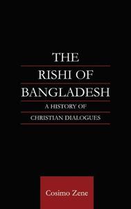 The Rishi of Bangladesh A History of Christian Dialogue (Religion & Society in South Asia Series)