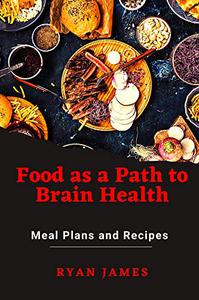 Food as a Path to Brain Health Meal Plans and Recipes
