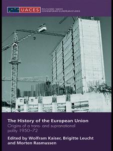 The History of the European Union Origins of a Trans- and Supranational Polity 1950-72