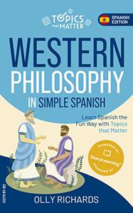 Western Philosophy in Simple Spanish Learn Spanish the Fun Way with Topics that Matter (Spanish Edition)