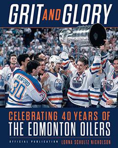 Grit and Glory Celebrating 40 Years of the Edmonton Oilers 