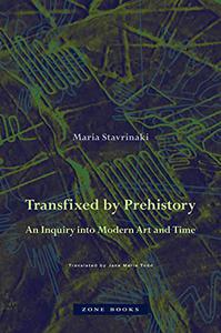 Transfixed by Prehistory An Inquiry into Modern Art and Time