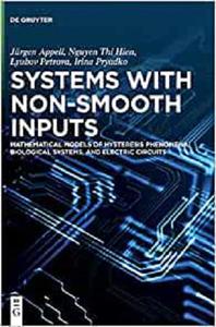 Systems with Non-Smooth Inputs Mathematical Models of Hysteresis Phenomena, Biological Systems, and Electric Circuits