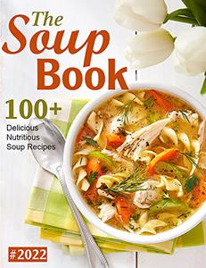 The Soup Book with 100+ Delicious and Nutritious Soup Recipes