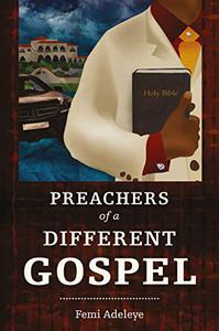 Preachers of a Different Gospel A Pilgrim's Reflections on Contemporary Trends in Christianity