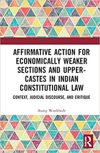 Affirmative Action for Economically Weaker Sections and Upper-Castes in Indian Constitutional Law Context, Judicial Dis